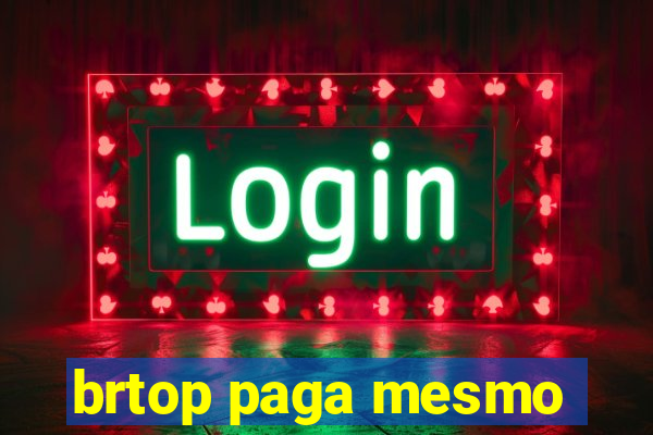 brtop paga mesmo